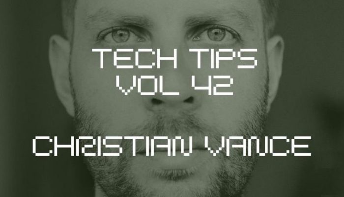 Tech Tips Volume 42 with Christian Vance TUTORiAL