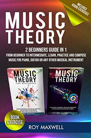 Music Theory The Complete Guide Practice and Compose Music for Piano, Guitar