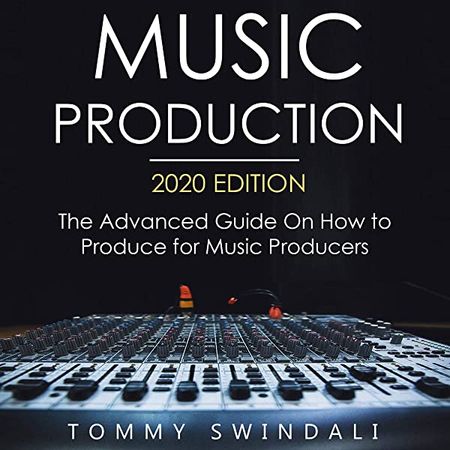 The Advanced Guide On How to Produce for Music Producers