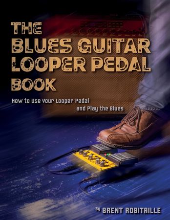 The Blues Guitar Looper Pedal Book How to Use Your Looper Pedal