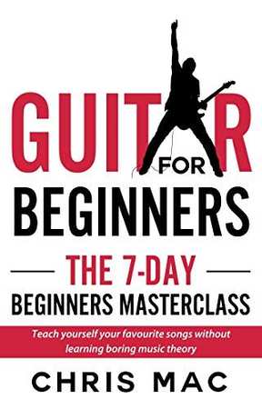 Guitar for Beginners - The 7-day Beginner’s Masterclass