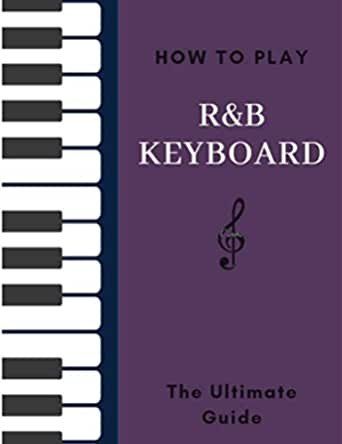 How To Play R&B Keyboard The Ultimate Guide Style Series